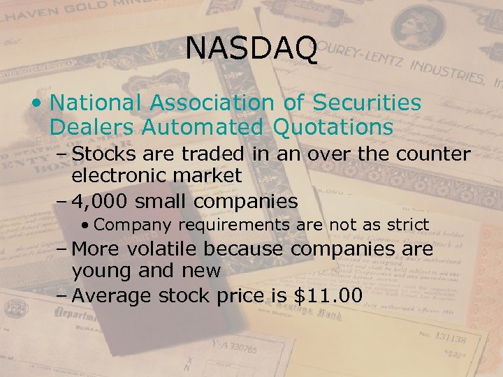 NASDAQ • National Association of Securities Dealers Automated Quotations – Stocks are traded in