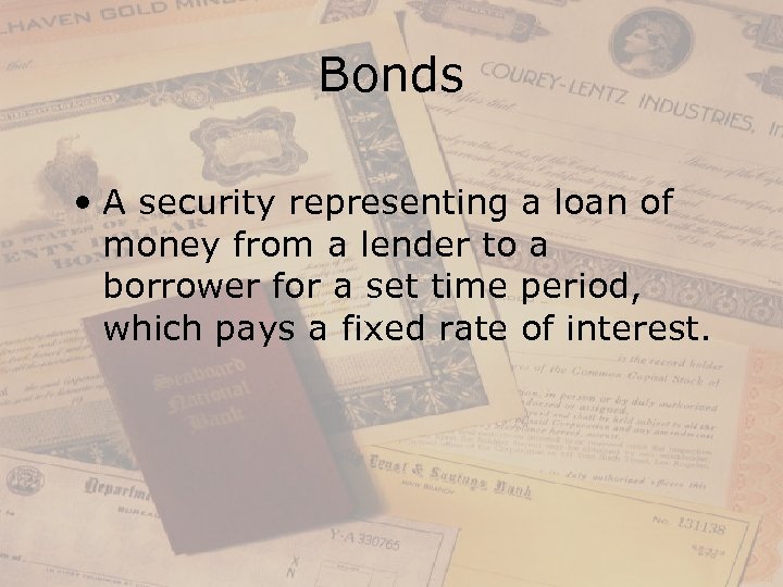 Bonds • A security representing a loan of money from a lender to a