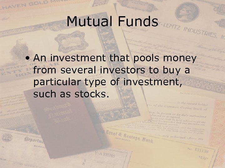 Mutual Funds • An investment that pools money from several investors to buy a