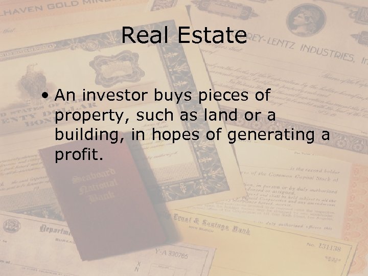 Real Estate • An investor buys pieces of property, such as land or a