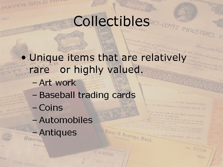 Collectibles • Unique items that are relatively rare or highly valued. – Art work