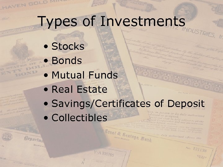 Types of Investments • Stocks • Bonds • Mutual Funds • Real Estate •