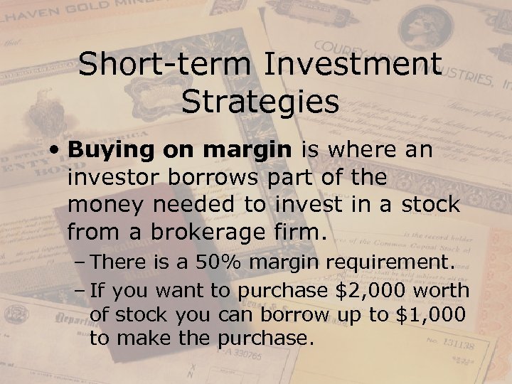 Short-term Investment Strategies • Buying on margin is where an investor borrows part of