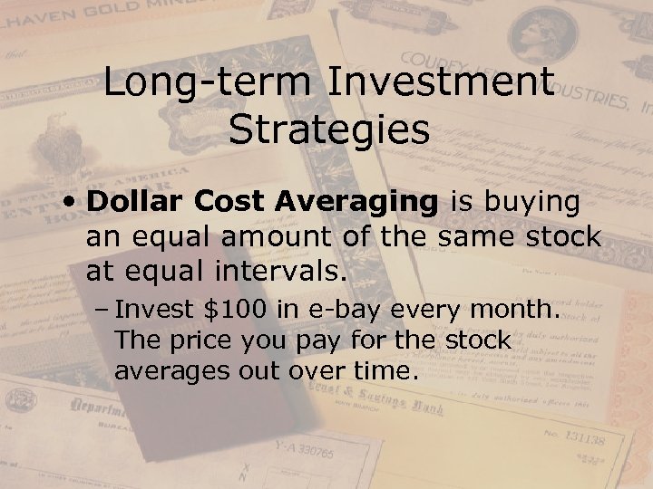 Long-term Investment Strategies • Dollar Cost Averaging is buying an equal amount of the