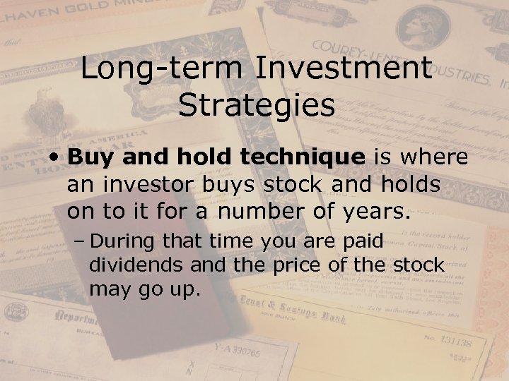 Long-term Investment Strategies • Buy and hold technique is where an investor buys stock