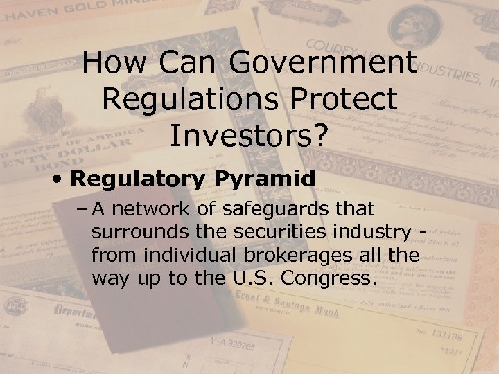 How Can Government Regulations Protect Investors? • Regulatory Pyramid – A network of safeguards