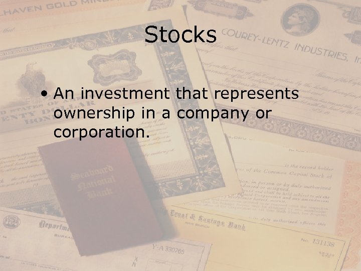 Stocks • An investment that represents ownership in a company or corporation. 