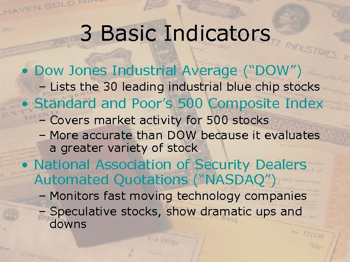 3 Basic Indicators • Dow Jones Industrial Average (“DOW”) – Lists the 30 leading