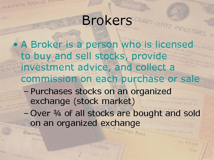 Brokers • A Broker is a person who is licensed to buy and sell