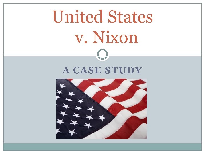 United States v. Nixon A CASE STUDY 