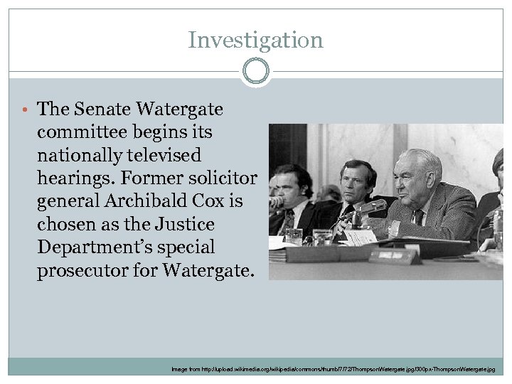 Investigation • The Senate Watergate committee begins its nationally televised hearings. Former solicitor general