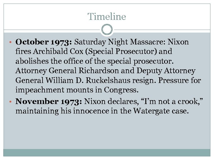 Timeline • October 1973: Saturday Night Massacre: Nixon fires Archibald Cox (Special Prosecutor) and