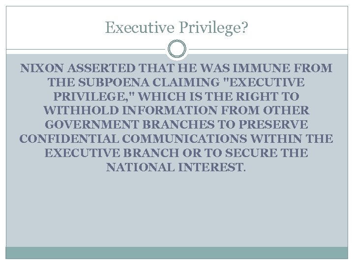 Executive Privilege? NIXON ASSERTED THAT HE WAS IMMUNE FROM THE SUBPOENA CLAIMING 