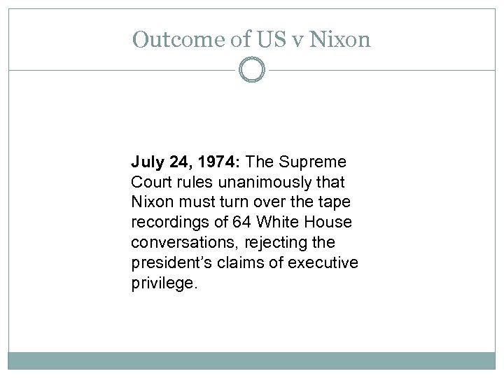 Outcome of US v Nixon July 24, 1974: The Supreme Court rules unanimously that