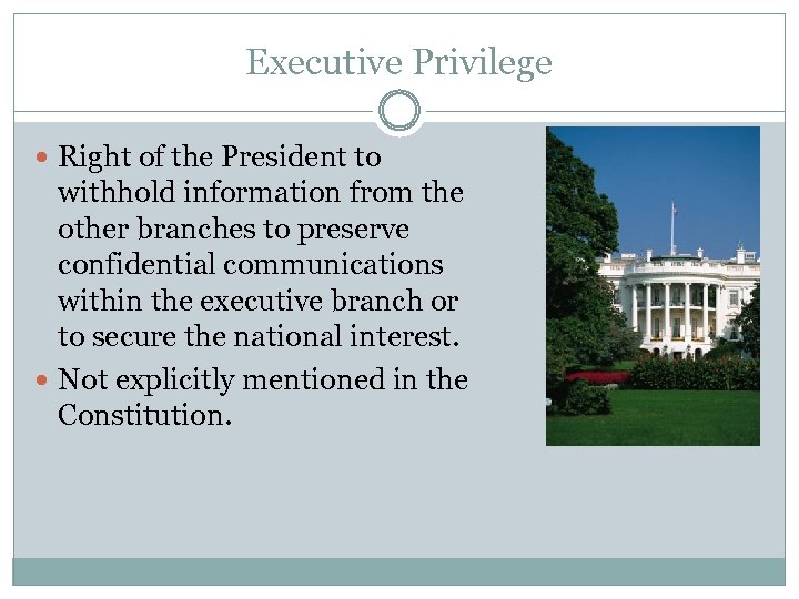 Executive Privilege Right of the President to withhold information from the other branches to