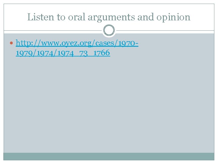 Listen to oral arguments and opinion http: //www. oyez. org/cases/1970 - 1979/1974_73_1766 