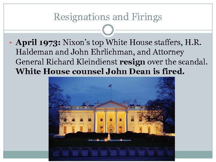 Resignations and Firings • April 1973: Nixon’s top White House staffers, H. R. Haldeman