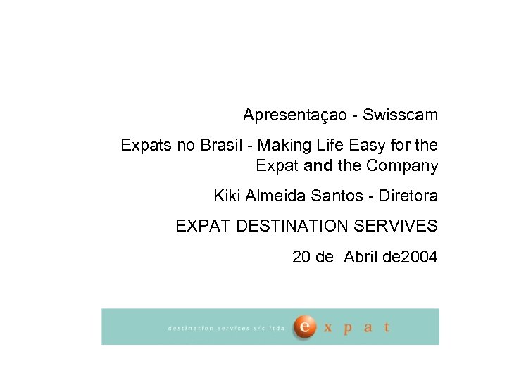 Apresentaçao - Swisscam Expats no Brasil - Making Life Easy for the Expat and