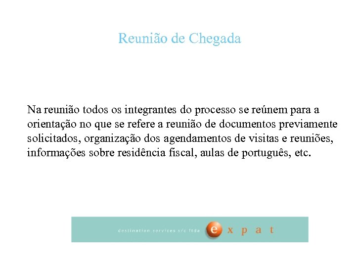 Reunião de Chegada Na reunião todos os integrantes do processo se reúnem para a