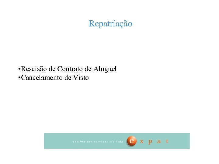 Repatriação • Rescisão de Contrato de Aluguel • Cancelamento de Visto 