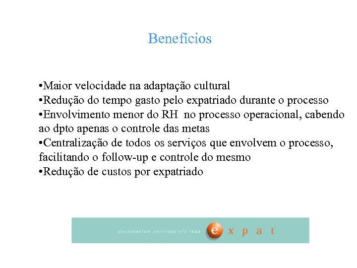 Benefícios • Maior velocidade na adaptação cultural • Redução do tempo gasto pelo expatriado