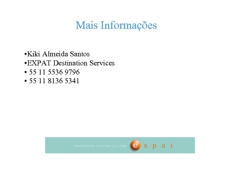 Mais Informações • Kiki Almeida Santos • EXPAT Destination Services • 55 11 5536
