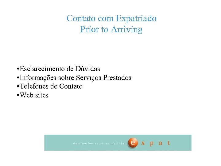 Contato com Expatriado Prior to Arriving • Esclarecimento de Dúvidas • Informações sobre Serviços