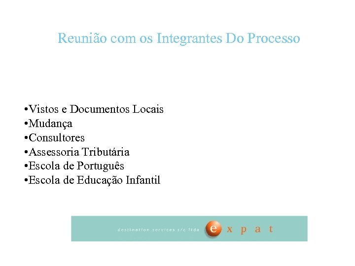 Reunião com os Integrantes Do Processo • Vistos e Documentos Locais • Mudança •