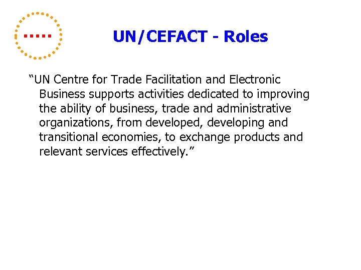 UN/CEFACT - Roles “UN Centre for Trade Facilitation and Electronic Business supports activities dedicated