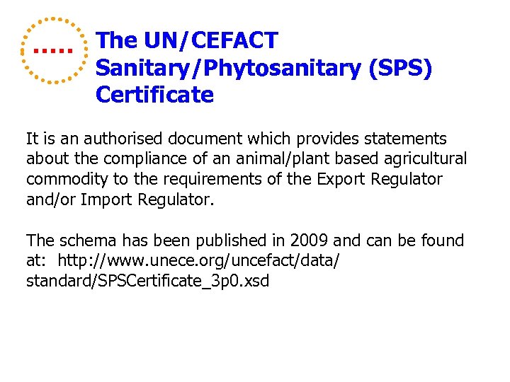 The UN/CEFACT Sanitary/Phytosanitary (SPS) Certificate It is an authorised document which provides statements about