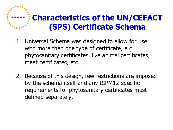 Characteristics of the UN/CEFACT (SPS) Certificate Schema 1. Universal Schema was designed to allow