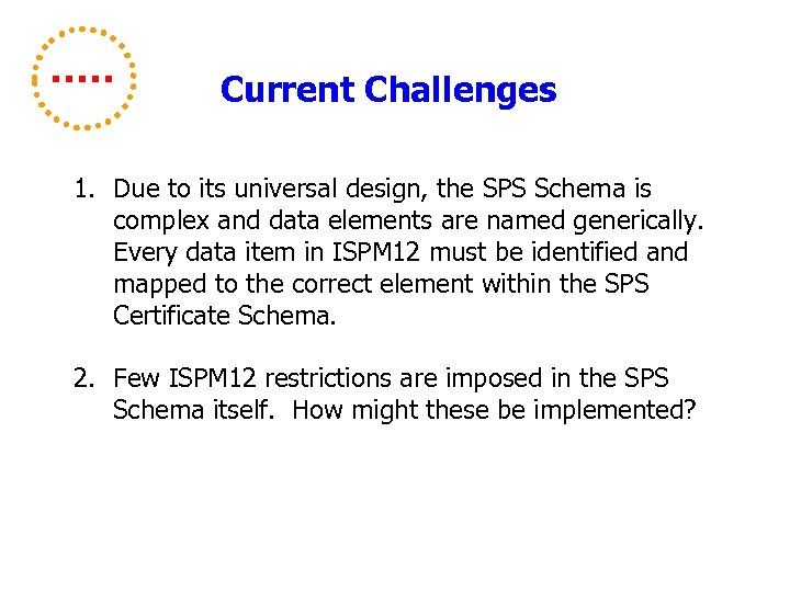 Current Challenges 1. Due to its universal design, the SPS Schema is complex and