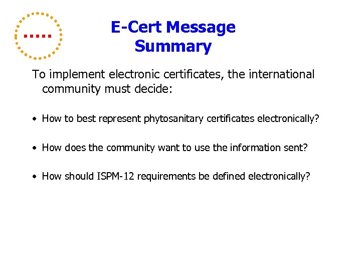 E-Cert Message Summary To implement electronic certificates, the international community must decide: • How
