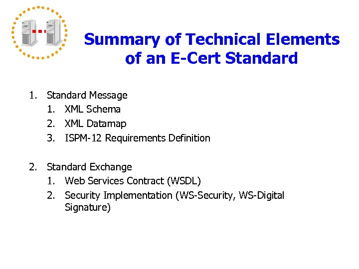 Summary of Technical Elements of an E-Cert Standard 1. Standard Message 1. XML Schema