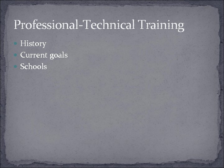 Professional-Technical Training History Current goals Schools 