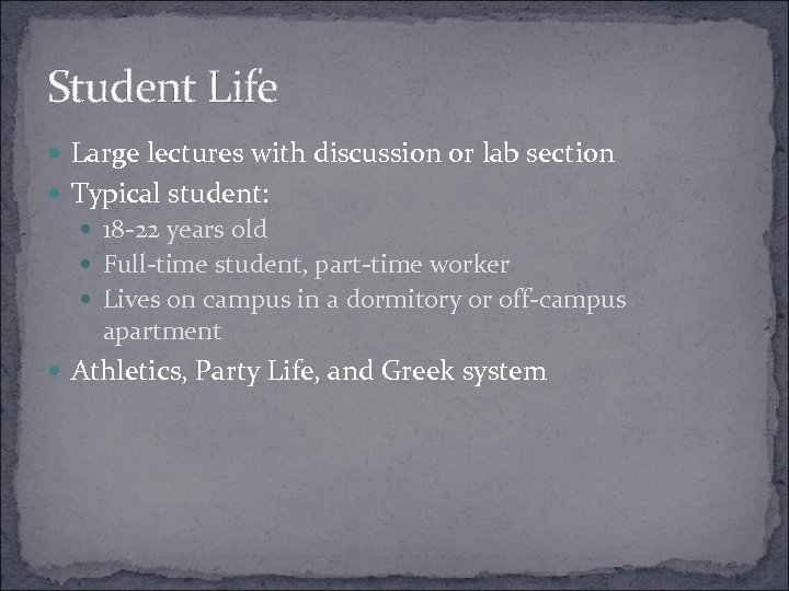 Student Life Large lectures with discussion or lab section Typical student: 18 -22 years