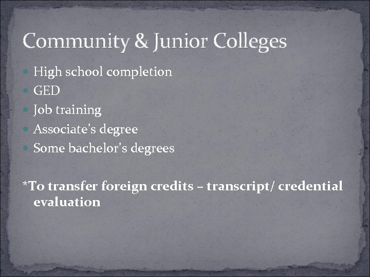 Community & Junior Colleges High school completion GED Job training Associate’s degree Some bachelor’s