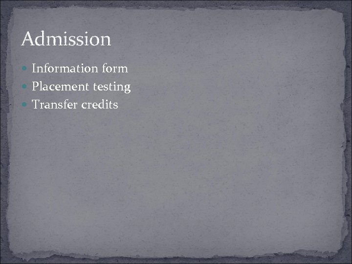 Admission Information form Placement testing Transfer credits 