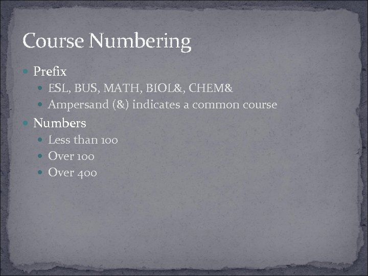 Course Numbering Prefix ESL, BUS, MATH, BIOL&, CHEM& Ampersand (&) indicates a common course