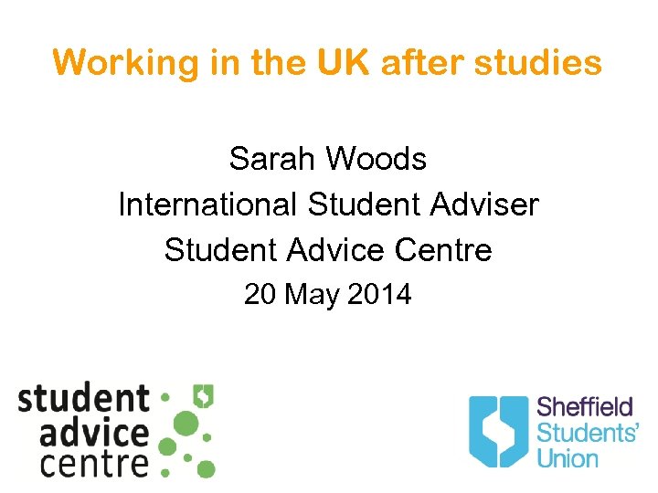 Working in the UK after studies Sarah Woods International Student Adviser Student Advice Centre