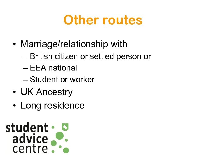 Other routes • Marriage/relationship with – British citizen or settled person or – EEA