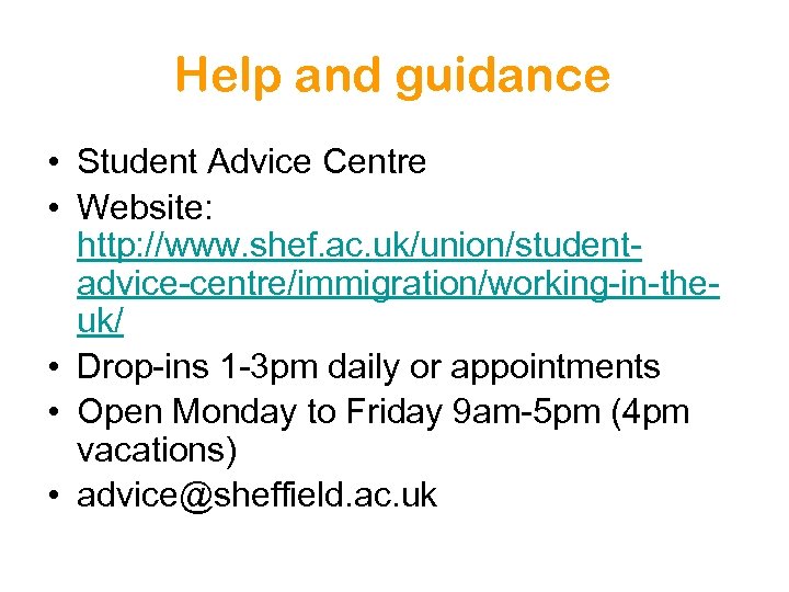 Help and guidance • Student Advice Centre • Website: http: //www. shef. ac. uk/union/studentadvice-centre/immigration/working-in-theuk/