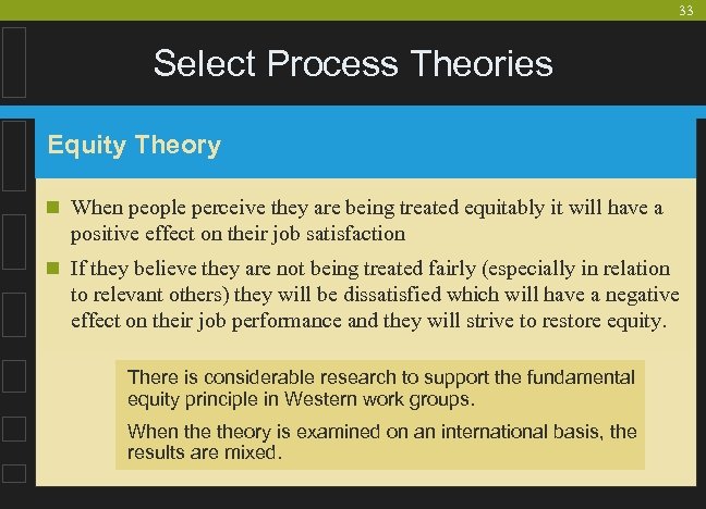 33 Select Process Theories Equity Theory n When people perceive they are being treated