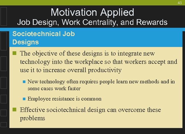 43 Motivation Applied Job Design, Work Centrality, and Rewards Sociotechnical Job Designs n The