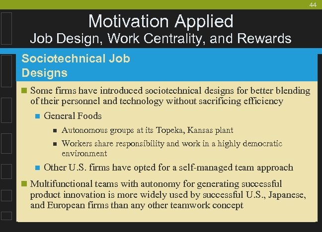 44 Motivation Applied Job Design, Work Centrality, and Rewards Sociotechnical Job Designs n Some