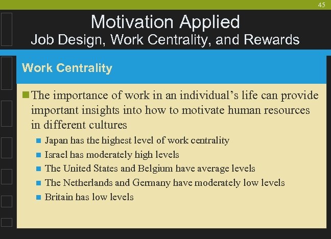 45 Motivation Applied Job Design, Work Centrality, and Rewards Work Centrality n The importance