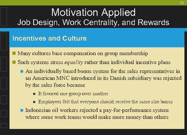 53 Motivation Applied Job Design, Work Centrality, and Rewards Incentives and Culture n Many