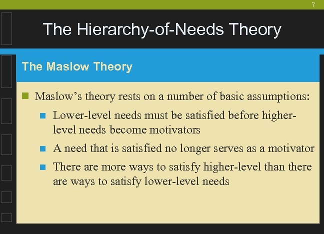 7 The Hierarchy-of-Needs Theory The Maslow Theory n Maslow’s theory rests on a number