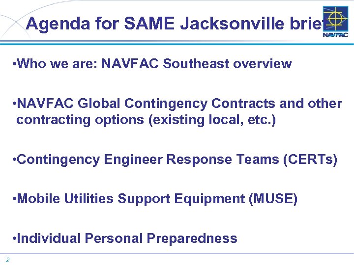 Agenda for SAME Jacksonville brief • Who we are: NAVFAC Southeast overview • NAVFAC