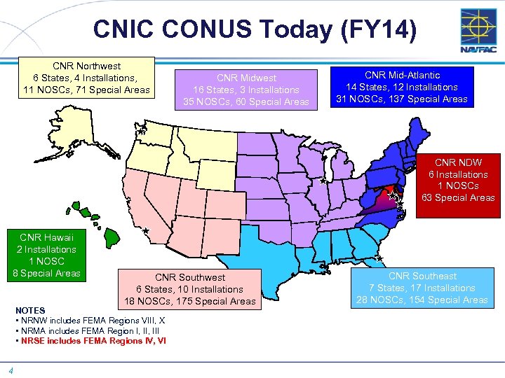 CNIC CONUS Today (FY 14) CNR Northwest 6 States, 4 Installations, 11 NOSCs, 71